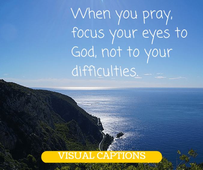 When you pray, fix your eyes to God, not (1)